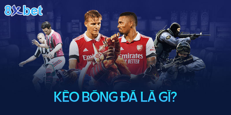 Kèo bóng đá là gì? Khám phá một số kèo bóng thông dụng Kèo bóng đá là gì?