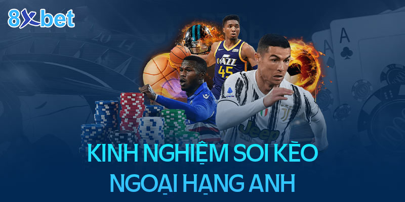 Hướng dẫn cách soi kèo Ngoại hạng Anh siêu hiệu quả Kinh nghiệm soi kèo Ngoại hạng anh luôn thắng cho người mới