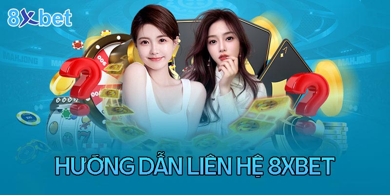 Liên hệ 8xbet Những hình thức liên hệ nhà cái 8XBet phổ biến nhất