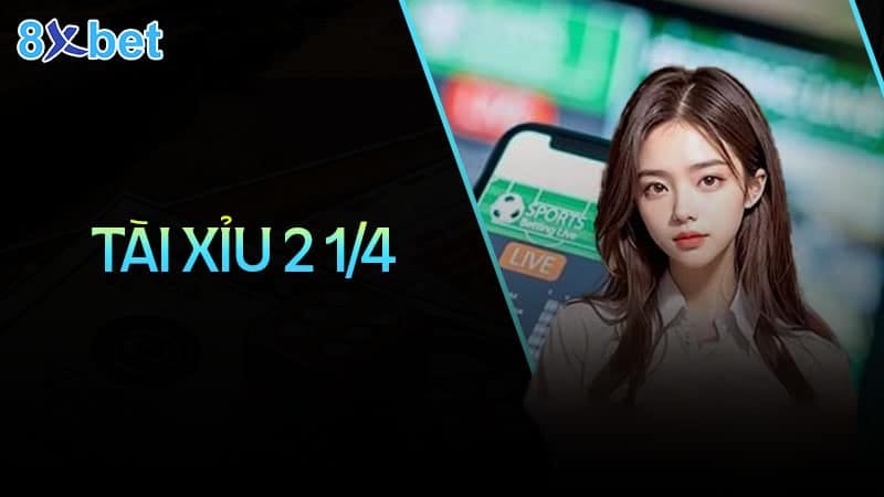 Hướng dẫn cách đọc kèo tài xỉu 2 1/4 đơn giản cho người mới Hướng dẫn cách đọc kèo tài xỉu 2 1/4 đơn giản cho người mới