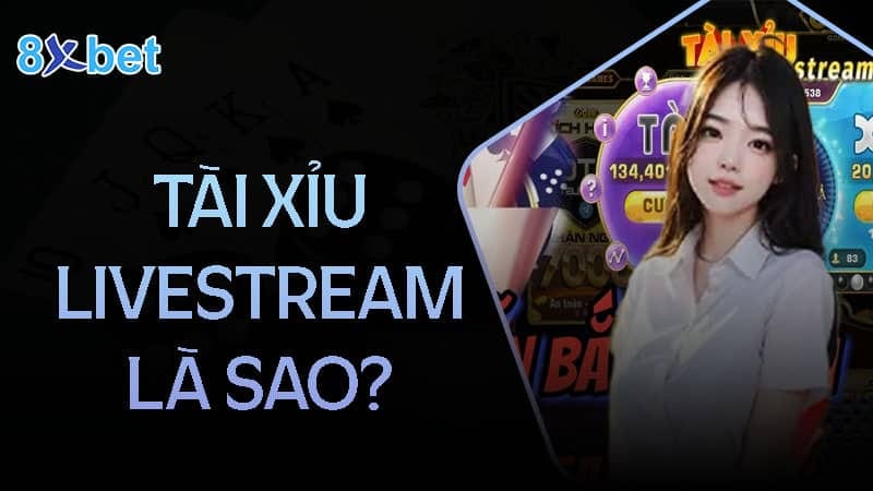 Tài xỉu livestream có bịp không? Dấu hiệu nhận biết? Tổng quan chung về tài xỉu Livesteam