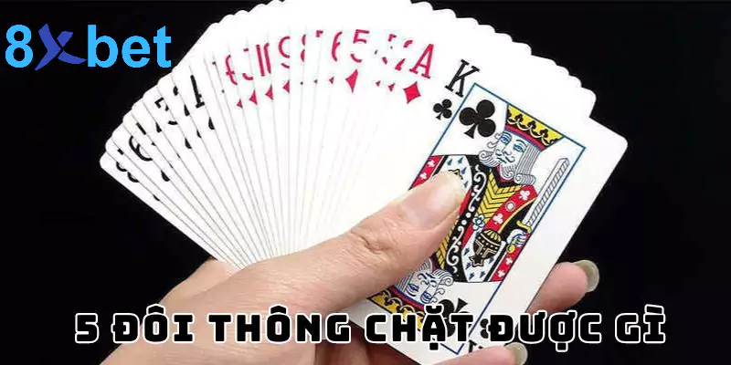5 đôi thông chặt được gì? Giải mã sức mạnh của 5 đôi thông Giải mã 5 đôi thông chặt được gì