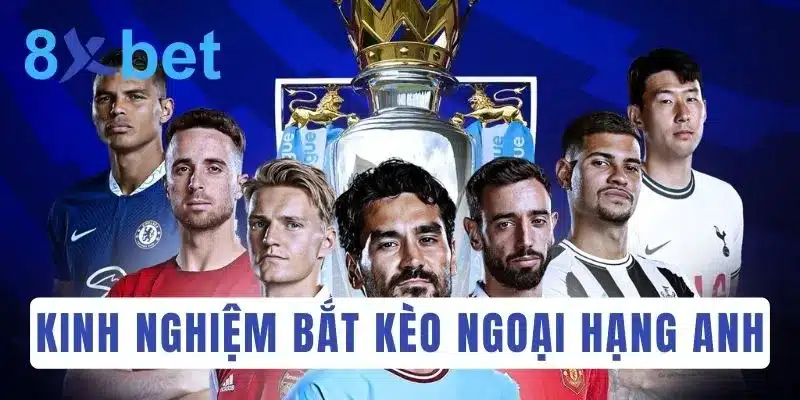 Cá độ bóng đá Anh: Soi kèo Ngoại hạng Anh hôm nay 3 chiến thuật soi kèo Ngoại hạng Anh hôm nay