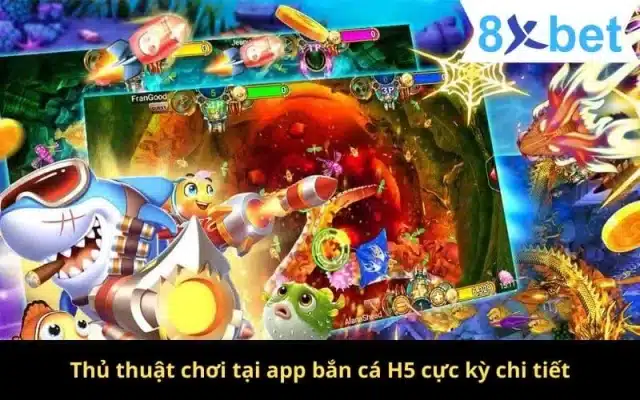 App Bắn Cá H5 - Thiên Đường Chơi Game Số 1 Tại Việt Nam Thủ thuật chơi tại app bắn cá H5 cực kỳ chi tiết