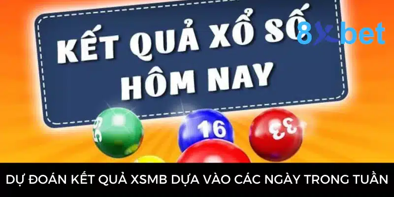 Soi cầu XSMB - Hướng dẫn soi cầu từ chuyên gia 8Xbet Dự đoán kết quả XSMB dựa vào các ngày trong tuần