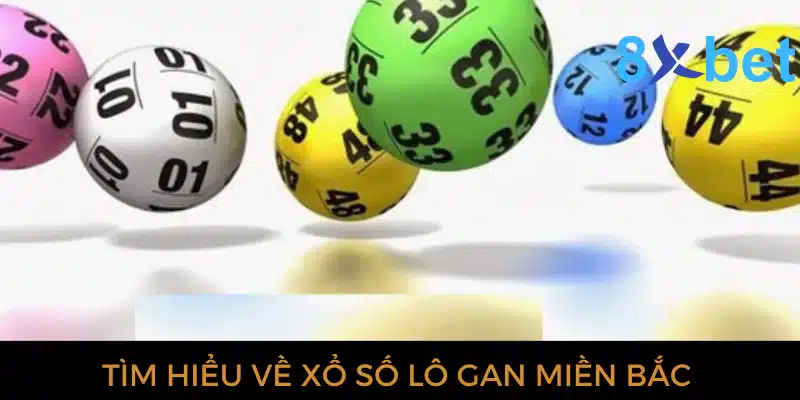 Xổ số lô gan miền Bắc: Dự đoán XSMB chính xác nhất Tìm hiểu về xổ số lô gan miền Bắc