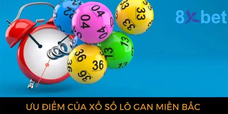Xổ số lô gan miền Bắc: Dự đoán XSMB chính xác nhất Ưu điểm của xổ số lô gan miền Bắc